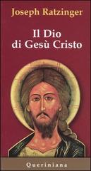 Il Dio di Gesù Cristo. Meditazioni sul Dio uno e trino di Benedetto XVI (Joseph Ratzinger) edito da Queriniana