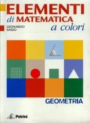 Elementi di matematica a colori. Geometria. Con quaderno di recupero. Per le Scuole superiori. Ediz. illustrata di Leonardo Sasso edito da Petrini