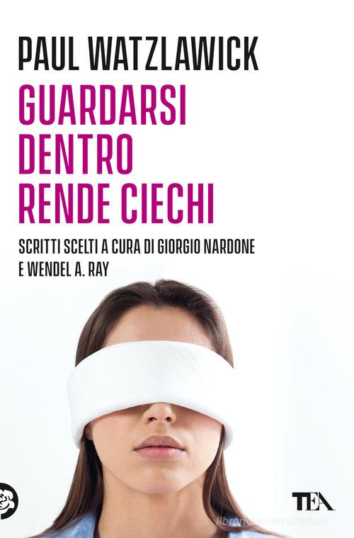 Guardarsi dentro rende ciechi di Paul Watzlawick edito da TEA