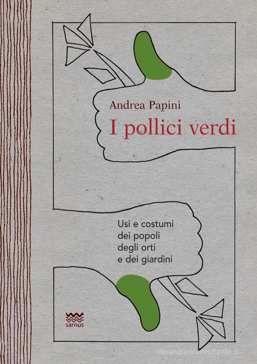 I pollici verdi di Andrea Papini edito da Sarnus