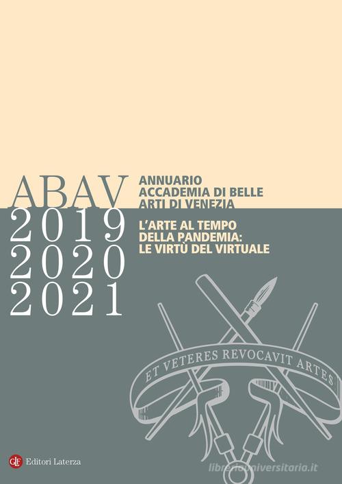 Annuario Accademia di Belle Arti di Venezia 2019-2020-2021. L'arte al tempo della pandemia: le virtù del virtuale edito da Laterza