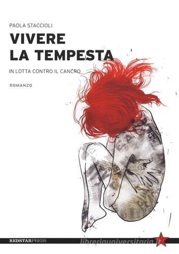Libro Vivere la tempesta. In lotta contro il cancro di Paola Staccioli Tutte le strade di Red Star Press