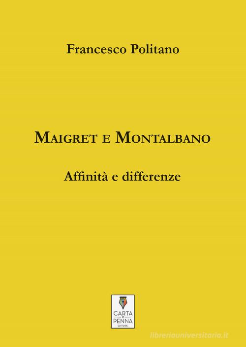 Maigret e Montalbano. Affinità e differenze di Francesco Politano edito da Carta e Penna