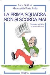 La prima squadra non si scorda mai di Luca Goldoni, Mauro Della Porta Raffo edito da Marna