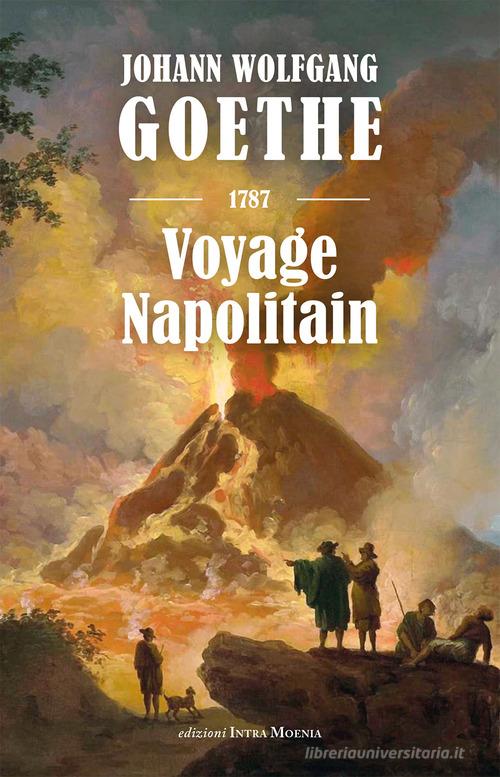 Voyage napolitain di Johann Wolfgang Goethe edito da Intra Moenia