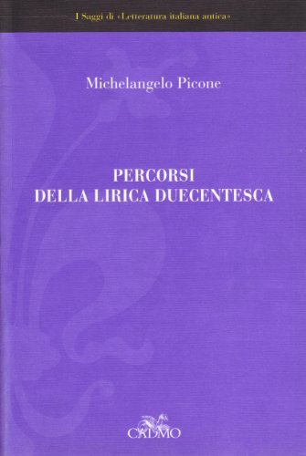 Percorsi della lirica duecentesca dai Siciliani alla Vita Nova di Michelangelo Picone edito da Cadmo