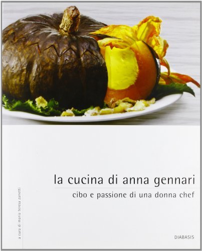 La cucina di Anna Gennari. Cibo e passione di una donna chef di Anna Gennari edito da Diabasis