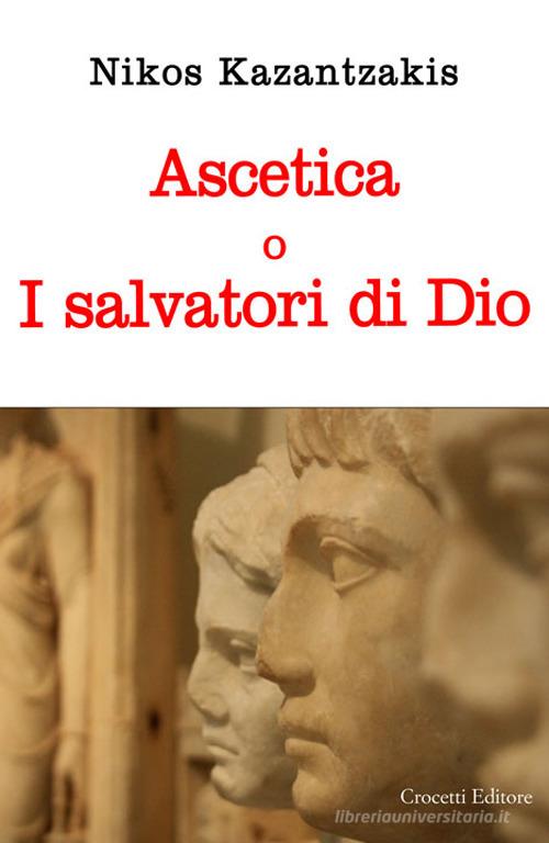 Libro Ascetica o i salvatori di Dio di Nikos Kazantzakis di Crocetti