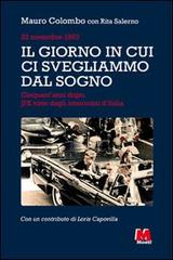 Il giorno in cui ci svegliammo dal sogno. 22 novembre 1963. Cinquant'anni dopo, JFK visto dagli americani d'Italia di Mauro Colombo, Rita Salerno edito da Monti