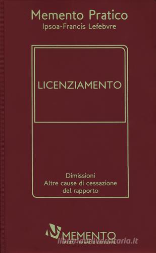 Memento pratico. Licenziamento. Dimissioni. Altre cause di cessazione del rapporto edito da IPSOA-Francis Lefebvre