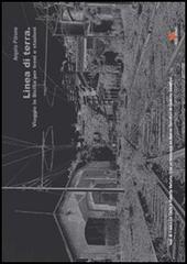 Linea di terra. Viaggio in Sicilia per treni e stazioni di Angelo Pitrone, Franco La Cecla, Roberta Valtorta edito da Edizioni di Passaggio