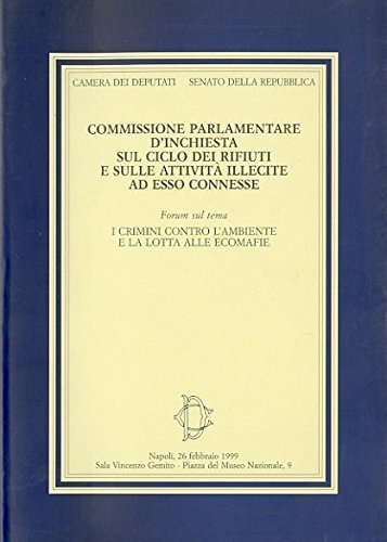 Commissione parlamentare d'inchiesta sul ciclo dei rifiuti e sulle attività illecite ad esso connesse edito da Camera dei Deputati