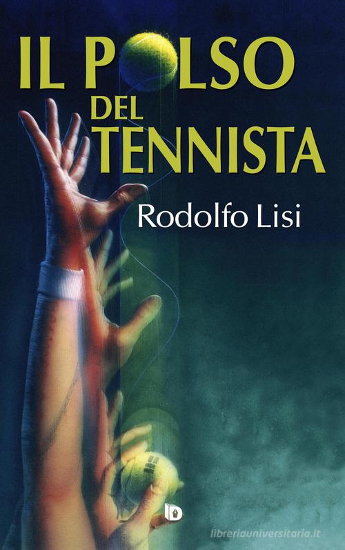 Il polso del tennista di Rodolfo Lisi edito da Edizioni DrawUp