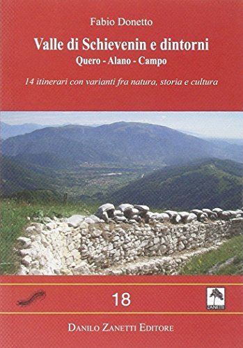 Valle di Schievenin e dintorni. Quero-Alano-Campo. 14 itinerari con varianti fra natura, storia e cultura di Fabio Donetto edito da Danilo Zanetti Editore