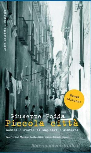 Piccola città. Uomini e storie di Cagliari e dintorni di Giuseppe Podda edito da Aipsa