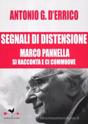 Segnali di distensione. Marco Pannella si racconta e ci commuove di Antonio G. D'Errico, Marco Pannella edito da Edizioni Anordest