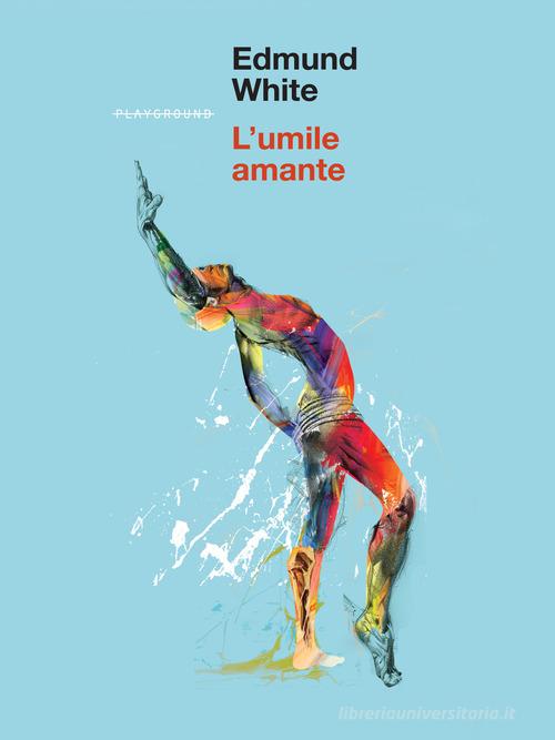 Libro L'umile amante di Edmund White di Playground