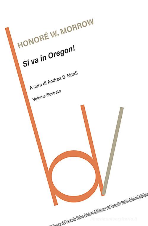 Si va in Oregon! di Honoré Willsie Morrow edito da Robin
