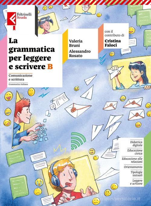 La grammatica per leggere e scrivere. Per la Scuola media. Con e-book. Con espansione online vol. B di Valeria Bruni, Alessandro Rosato, Cristina Faloci edito da Feltrinelli