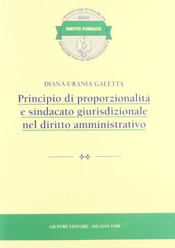 Principio di proporzionalità e sindacato giurisdizionale nel diritto amministrativo di Diana-Urania Galetta edito da Giuffrè