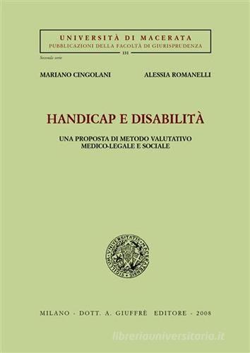 Handicap e disabilità. Una prosposta di metodo valutativo medico-legale e sociale di Mariano Cingolani, Alessia Romanelli edito da Giuffrè