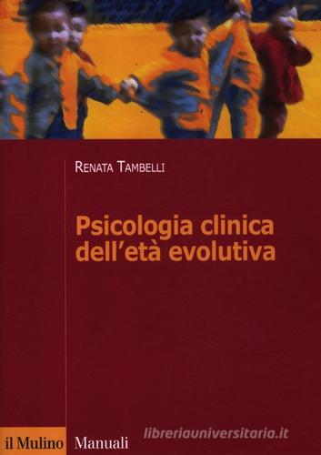 Psicologia clinica dell'età evolutiva di Renata Tambelli edito da Il Mulino