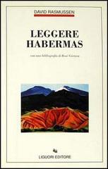 Leggere Habermas. Con una bibliografia di René Görtzen di David Rasmussen edito da Liguori