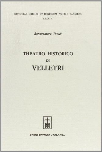 Teatro historico di Velletri (rist. anast. Velletri, 1644) di Bonaventura Theuli edito da Forni