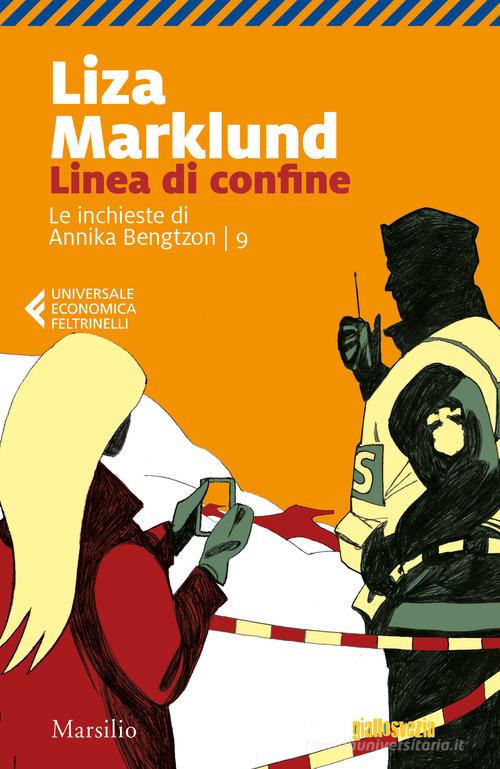 Linea di confine. Le inchieste di Annika Bengtzon vol.9 di Liza Marklund edito da Marsilio