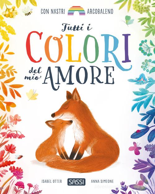 Tutti i colori del mio amore di Isabel Otter edito da Sassi