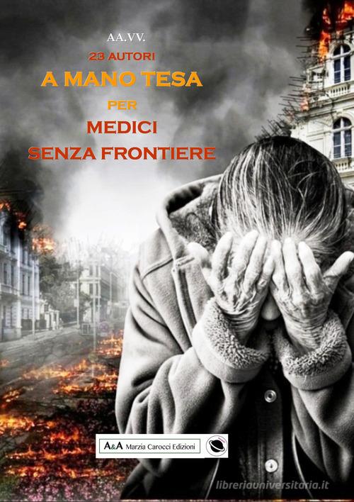 A mano tesa per Medici senza Frontiere edito da A&A di Marzia Carocci