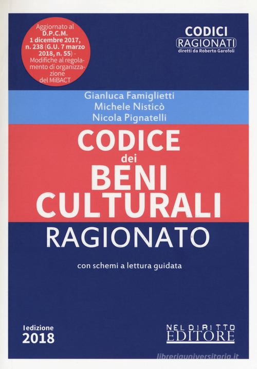 Codice dei beni culturali ragionato di Gianluca Famiglietti, Michele Nisticò, Nicola Pignatelli edito da Neldiritto Editore