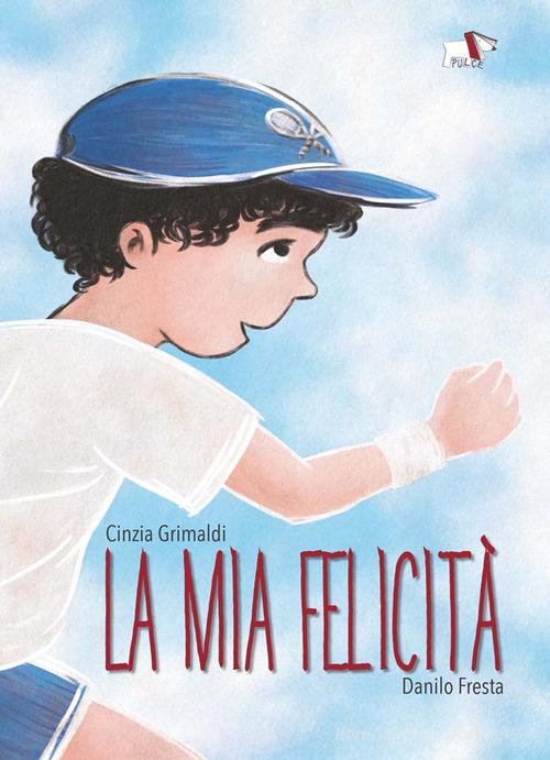 La mia felicità di Cinzia Grimaldi, Danilo Fresta edito da Pulce
