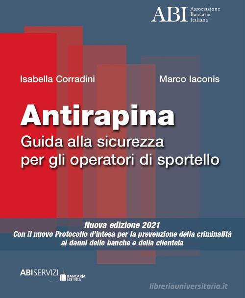 Antirapina 2021. Guida alla sicurezza per gli operatori di sportello di Isabella Corradini, Marco Iaconis edito da Bancaria Editrice