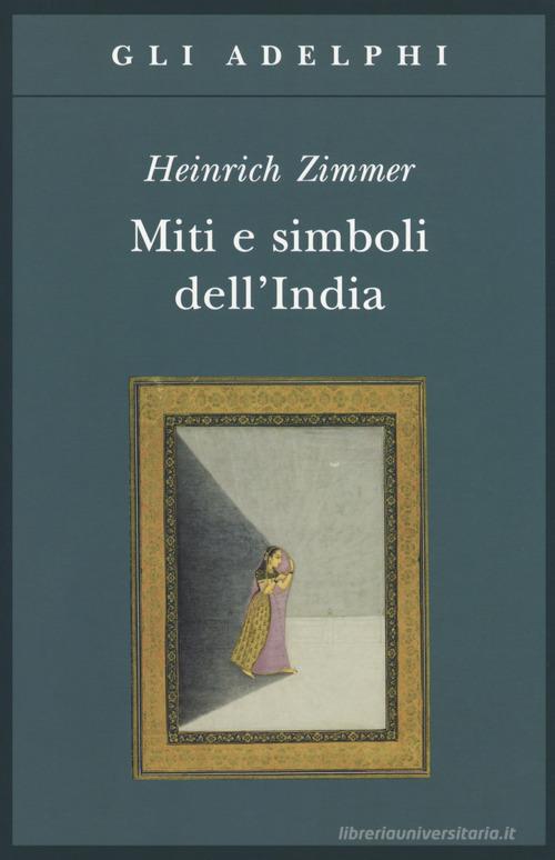 Miti e simboli dell'India di Heinrich Zimmer edito da Adelphi