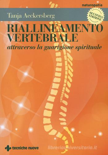 Riallineamento vertebrale attraverso la guarigione spirituale di Tanja Aeckersberg edito da Tecniche Nuove