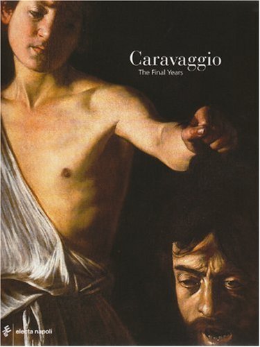 Caravaggio. The final years edito da Electa Napoli