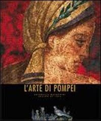 L' arte di Pompei di Antonella Magagnini, Araldo De Luca edito da White Star