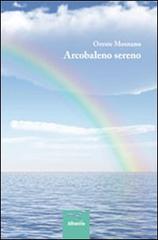 Arcobaleno sereno di Oreste Montano edito da Gruppo Albatros Il Filo