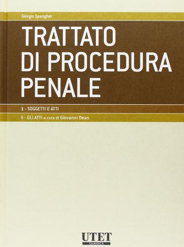 Nuovo trattato di procedura penale. Soggetti e atti vol.1 di Giorgio Spangher edito da Utet Giuridica