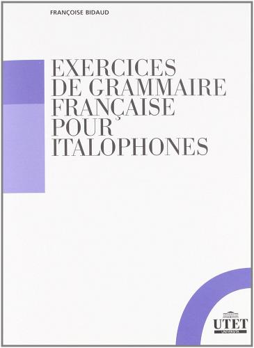 Exercices de grammaire française pour italophones di Françoise Bidaud edito da UTET Università