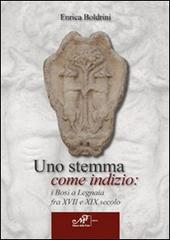 Uno stemma come indizio: i Bosi a Legnaia fra XVII e XIX secolo di Enrica Boldrini edito da Masso delle Fate