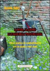 La spada, la guerra e le dame della Tosco-Romagna. Corso pratico di combattimento con la spada a due mani di Daniele Salici edito da UNI Service