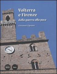 Volterra e Firenze dalla guerra alla pace di Giovanni Cipriani edito da Pacini Editore