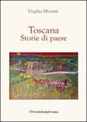 Toscana. Storie di paese di Virgilio Moretti edito da Zona