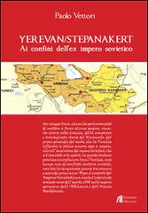 Yerevan/Stepanakert. Ai confini dell'ex impero sovietico di Paolo Vettori edito da Helicon