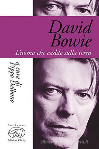 David Bowie. L'uomo che cadde sulla terra di Pippo Delbono edito da Edizioni Clichy