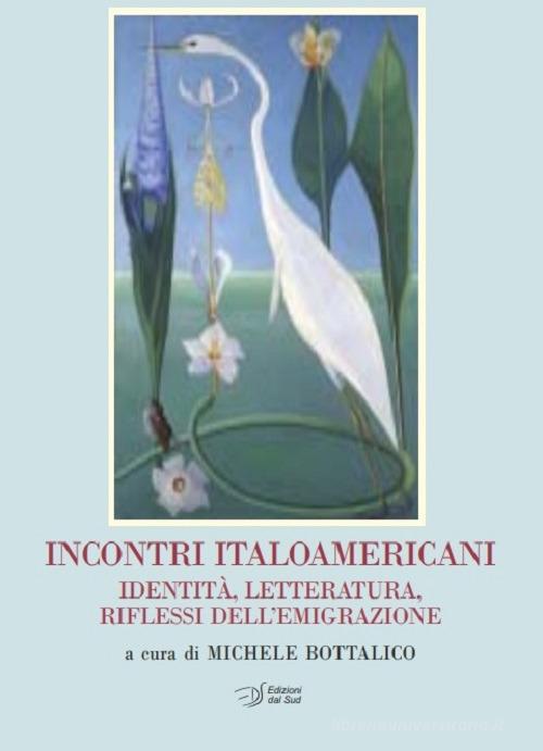 Incontri italoamericani. Identità, letteratura, riflessi dell'emigrazione edito da Edizioni Dal Sud