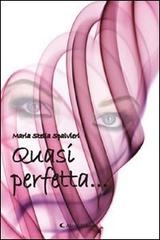 Quasi perfetta... di M. Stella Spalvieri edito da Aletti
