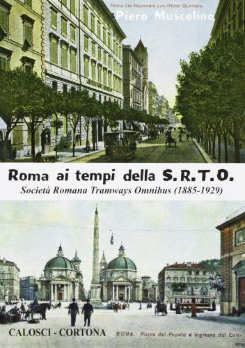 Roma ai tempi della S.R.T.O. Società Romana Tramwayls Omnibus (1885-1926) vol.1 di Piero Muscolino edito da Calosci